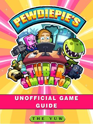 cover image of PewDiePie's Tuber Simulator Unofficial Game Guide